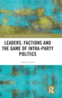 Image for Leaders, Factions and the Game of Intra-Party Politics