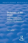 Image for Dictionary of the organ  : organ registers, their timbres, combinations, and acoustic phenomena