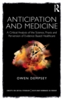 Image for Anticipation and medicine  : a critical analysis of the science, praxis and perversion of evidence based healthcare