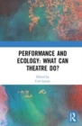 Image for Performance and ecology  : what can theatre do?