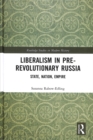 Image for Liberalism in pre-revolutionary Russia  : state, nation, empire