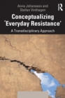 Image for Conceptualizing &#39;everyday resistance&#39;  : a transdisciplinary approach