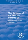 Image for The saviour of the worldVolume VI,: The training of the disciples