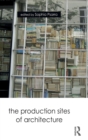 Image for The Production Sites of Architecture