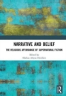 Image for Narrative and belief  : the religious affordance of supernatural fiction