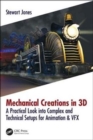Image for Mechanical creations in 3D  : a practical look into complex and technical setups for animation &amp; VFX