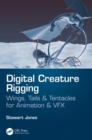 Image for Digital Creature Rigging : Wings, Tails &amp; Tentacles for Animation &amp; VFX