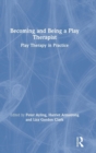 Image for Becoming and being a play therapist  : play therapy in practice