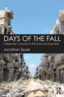 Image for Days of the fall  : a reporter&#39;s journey in the Syria and Iraq wars