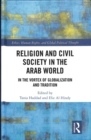 Image for Religion and civil society in the Arab world  : in the vortex of globalization and tradition