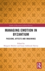 Image for Managing emotion in Byzantium  : passions, affects and imaginings