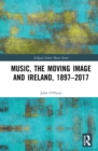 Image for Music, the moving image and Ireland, 1897-2017