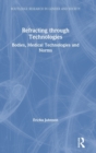 Image for Refracting through Technologies : Bodies, Medical Technologies and Norms