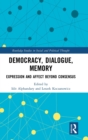 Image for Democracy, dialogue, memory  : expression and affect beyond consensus