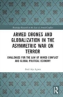 Image for Armed drones and globalization in the asymmetric war on terror  : challenges for the law of armed conflict and global political economy