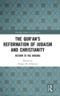 Image for The Qur&#39;an&#39;s reformation of Judaism and Christianity  : return to the origins
