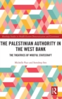 Image for The Palestinian Authority in the West Bank  : the theatrics of woeful statecraft