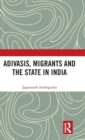 Image for Adivasis, Migrants and the State in India