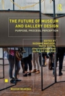 Image for The future of museum and gallery design  : purpose, process, perception