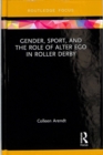Image for Gender, Sport, and the Role of Alter Ego in Roller Derby