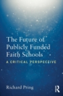 Image for The future of publicly funded faith schools  : a critical perspective