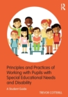 Image for Principles and practices of working with pupils with special educational needs and disability  : a student guide