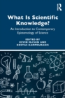 Image for What is Scientific Knowledge? : An Introduction to Contemporary Epistemology of Science