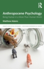 Image for Anthropocene psychology  : being human in a more-than-human world
