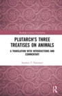 Image for Plutarch&#39;s three treatises on animals  : a translation with introductions and commentary