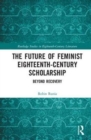 Image for The Future of Feminist Eighteenth-Century Scholarship