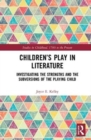 Image for Children&#39;s play in literature  : investigating the strengths and the subversions of the playing child