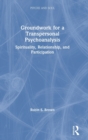 Image for Groundwork for a transpersonal psychoanalysis  : spirituality, relationship, and participation