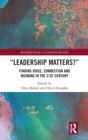 Image for &quot;Leadership matters?&quot;  : finding voice, connection and meaning in the 21st century