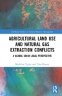 Image for Agricultural land use and natural gas extraction conflicts  : a global socio-legal perspective