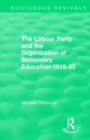 Image for The Labour Party and the Organization of Secondary Education 1918-65