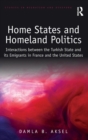 Image for Home states and homeland politics  : interactions between the Turkish state and its emigrants in France and the United States
