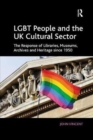Image for LGBT people and the UK cultural sector  : the response of libraries, museums, archives and heritage since 1950