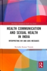 Image for Health communication and sexual health in India  : interpreting HIV and AIDS messages