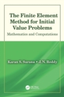 Image for The finite element method for initial value problems  : mathematics and computations