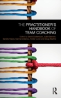 Image for The Practitioner’s Handbook of Team Coaching