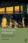 Image for The anxiety of ascent  : middle-class narratives in Germany and America