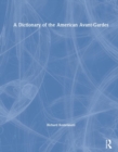 Image for A dictionary of the American avant-gardes