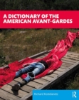Image for A dictionary of the American avant-gardes