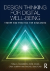 Image for Design thinking for digital well-being  : theory and practice for educators