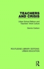 Image for Teachers and Crisis : Urban School Reform and Teachers&#39; Work Culture