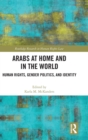 Image for Arabs at home and in the world  : human rights, gender politics, and identity