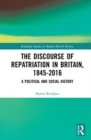 Image for The discourse of repatriation in Britain, 1845-2016  : a political and social history