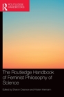 Image for The Routledge handbook of feminist philosophy of science