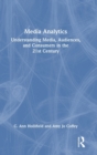Image for Media analytics  : understanding media, audiences, and consumers in the 21st century