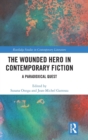 Image for The wounded hero in contemporary fiction  : a paradoxical quest